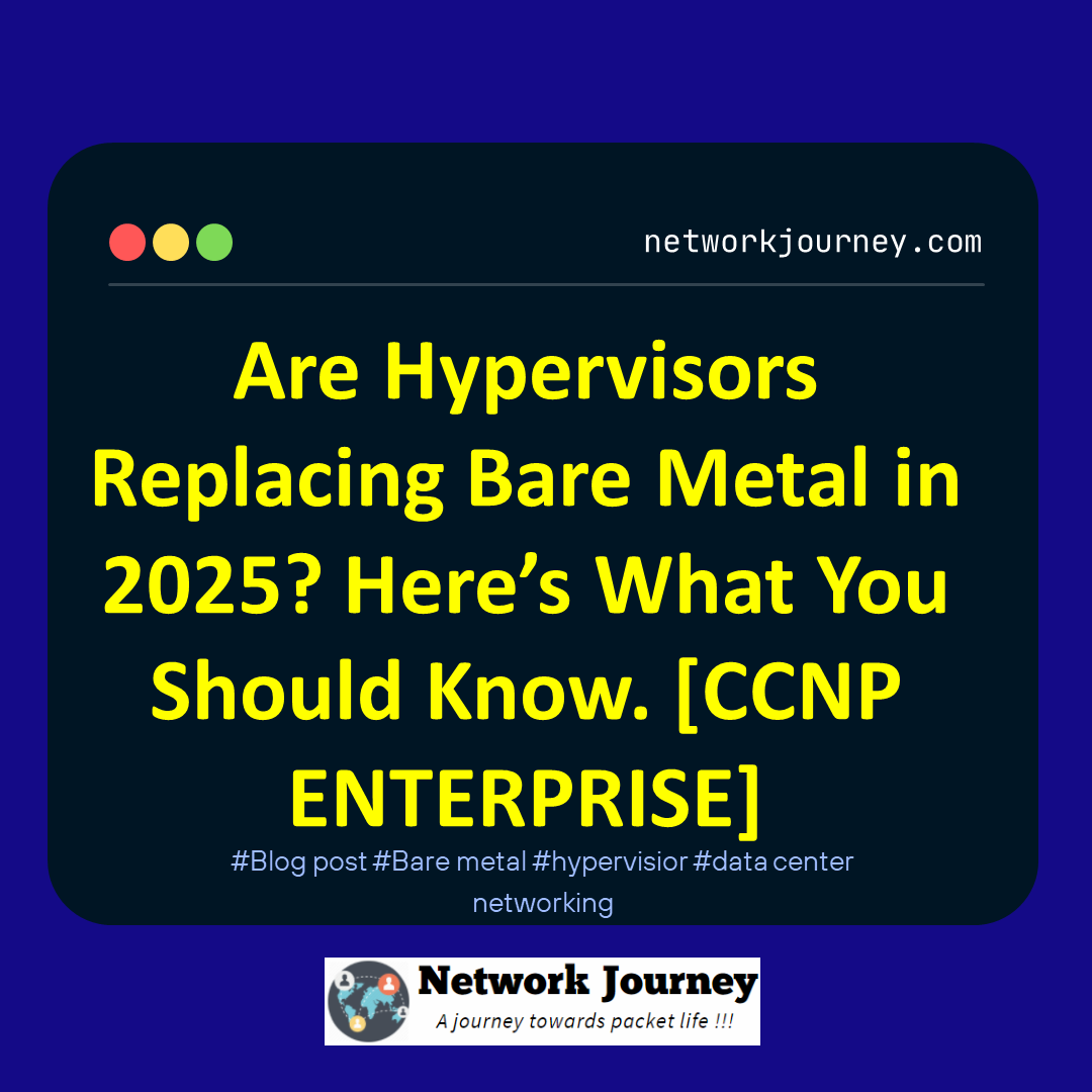 Are Hypervisors Replacing Bare Metal in 2025? Here’s What You Should Know. [CCNP ENTERPRISE]