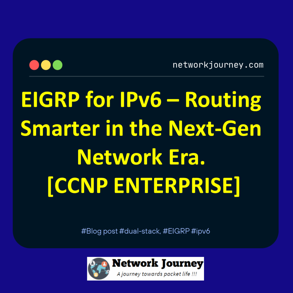 EIGRP for IPv6 – Routing Smarter in the Next-Gen Network Era. [CCNP ENTERPRISE]