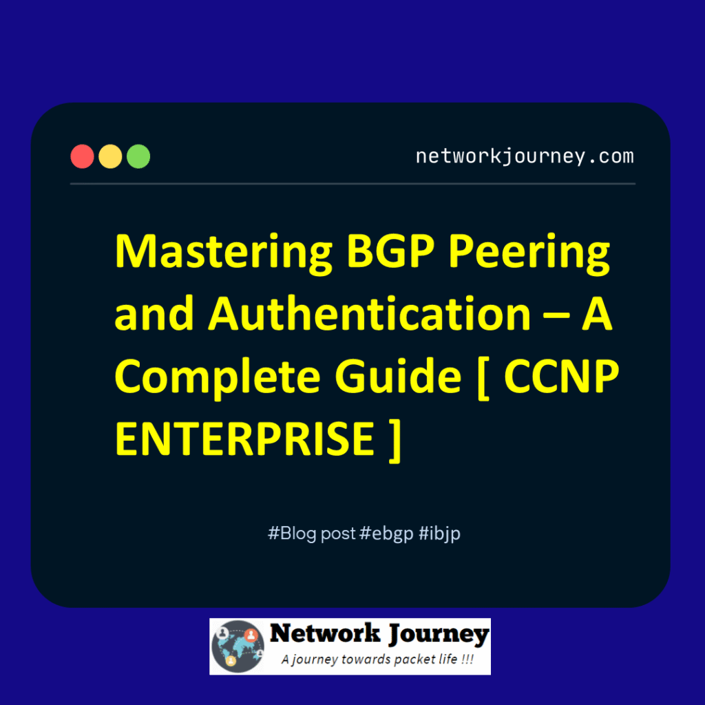 Mastering BGP Peering and Authentication – A Complete Guide [ CCNP ENTERPRISE ]_networkjourney