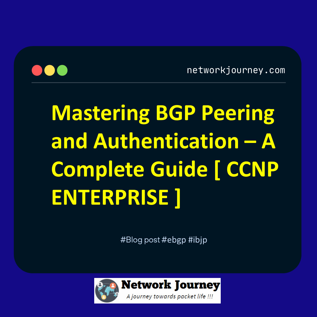 Mastering BGP Peering and Authentication – A Complete Guide [ CCNP ENTERPRISE ]_networkjourney