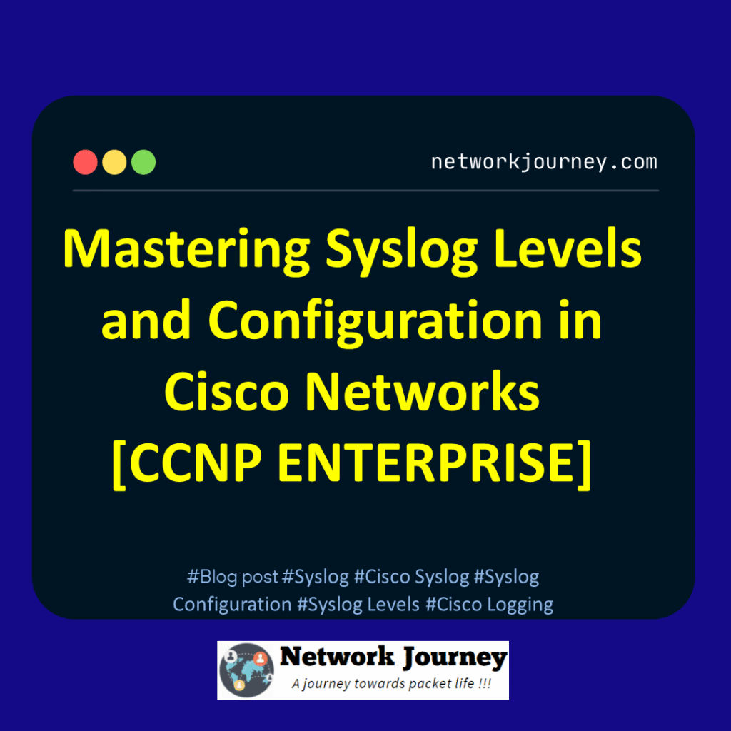 Mastering Syslog Levels and Configuration in Cisco Networks [CCNP ENTERPRISE]