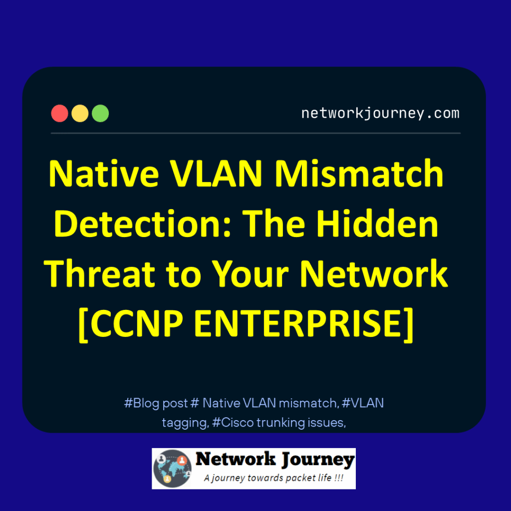 Native VLAN Mismatch Detection_The Hidden Threat to Your Network [CCNP ENTERPRISE]