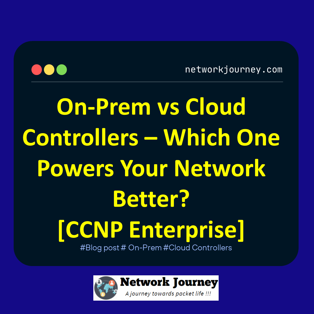 On-Prem vs Cloud Controllers – Which One Powers Your Network Better? [CCNP Enterprise]