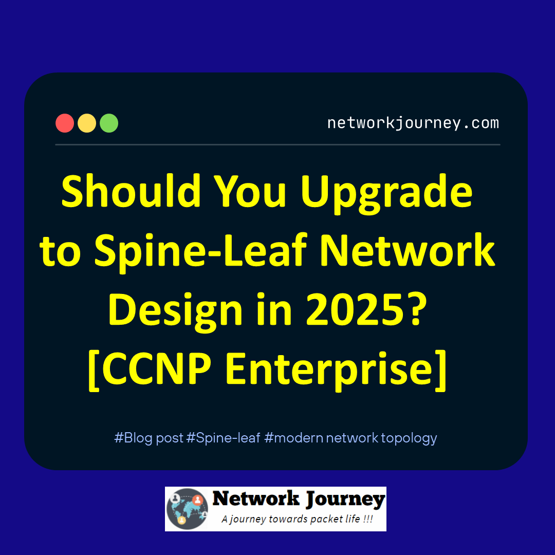 Should You Upgrade to Spine-Leaf Network Design in 2025? [CCNP Enterprise]