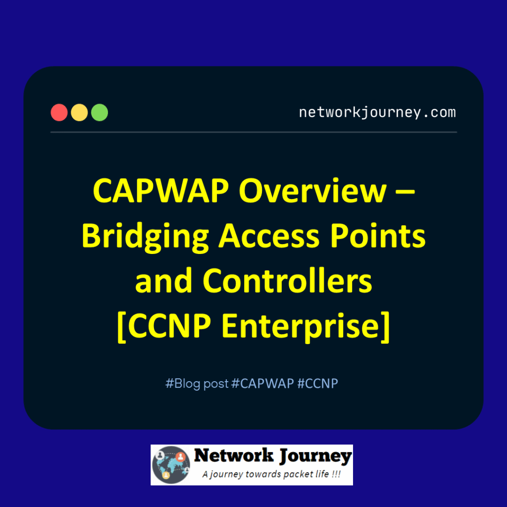 CAPWAP Overview – Bridging Access Points and Controllers [CCNP Enterprise] _networkjourney