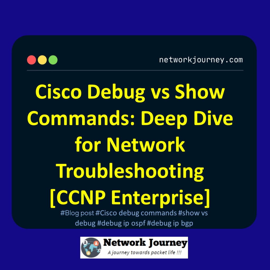 Cisco Debug vs Show Commands: Deep Dive for Network Troubleshooting [CCNP Enterprise]