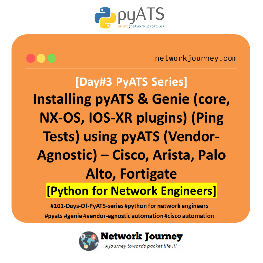 [DAY#3 PyATS Series] Installing pyATS & Genie (core, NX-OS, IOS-XR plugins) (Ping Tests) using pyATS (Vendor-Agnostic) – Cisco, Arista, Palo Alto, Fortigate [Python for Network Engineer]