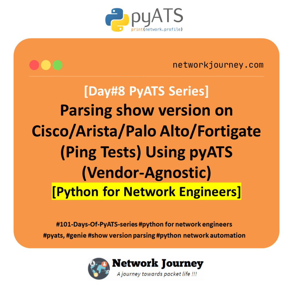 [DAY#8 PyATS Series] Parsing show version on Cisco/Arista/Palo Alto/Fortigate (Ping Tests) Using pyATS (Vendor-Agnostic) [Python for Network Engineer]