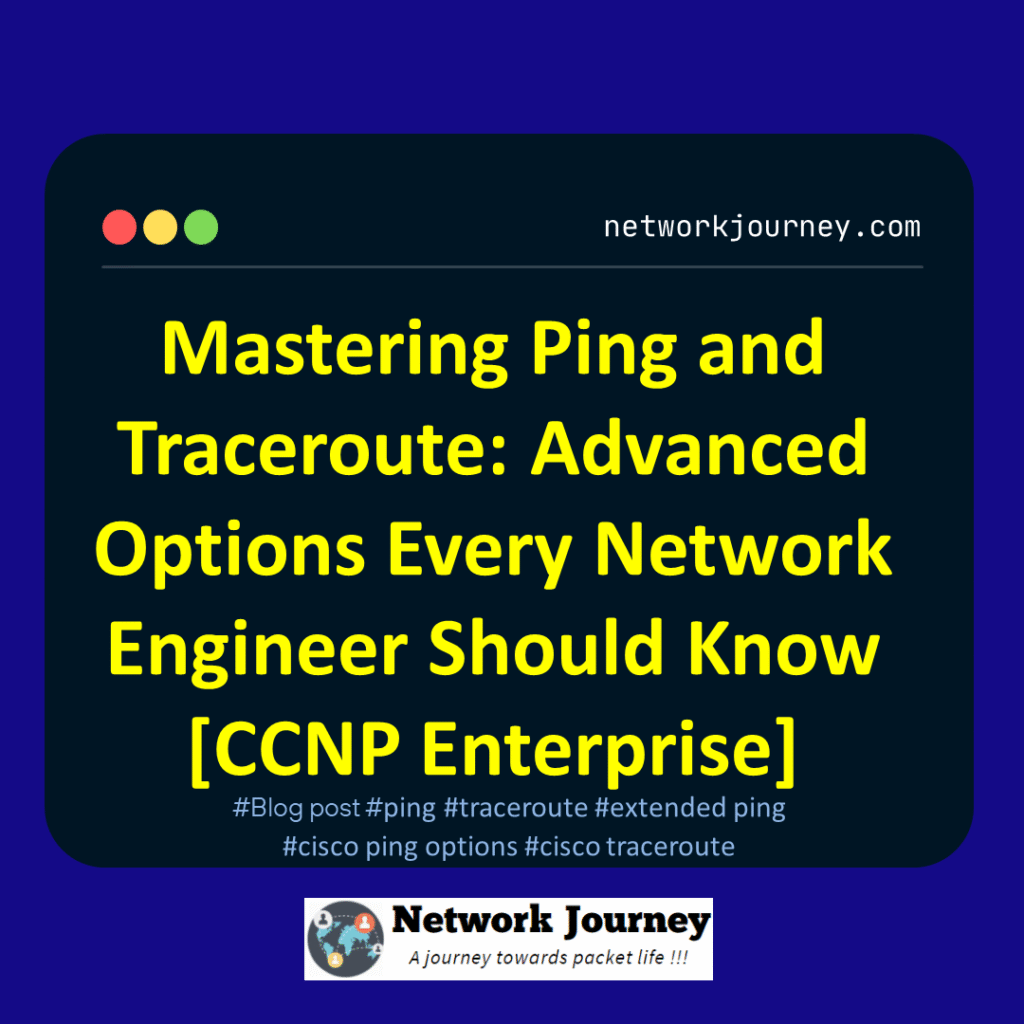 Mastering Ping and Traceroute: Advanced Options Every Network Engineer Should Know [CCNP Enterprise]