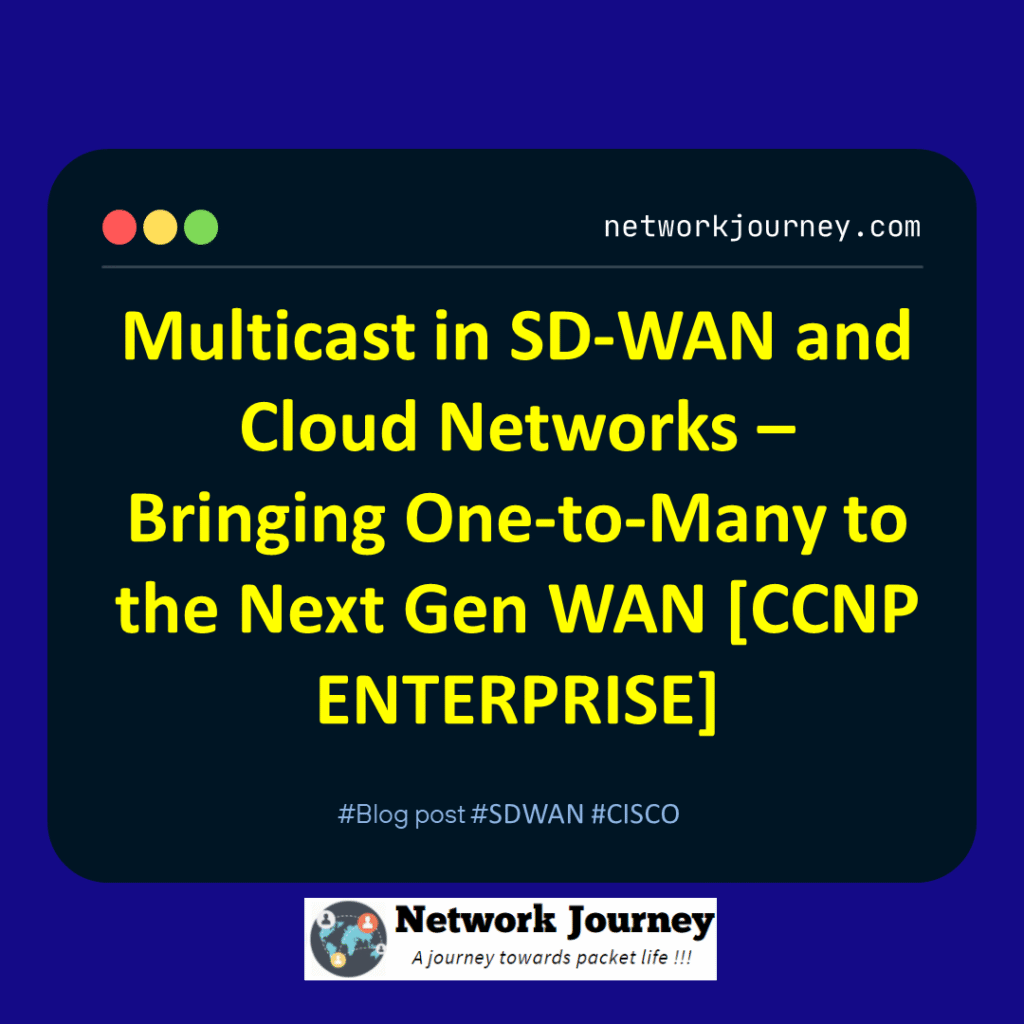 Multicast in SD-WAN and Cloud Networks – Bringing One-to-Many to the Next Gen WAN [CCNP ENTERPRISE]_networkjourney