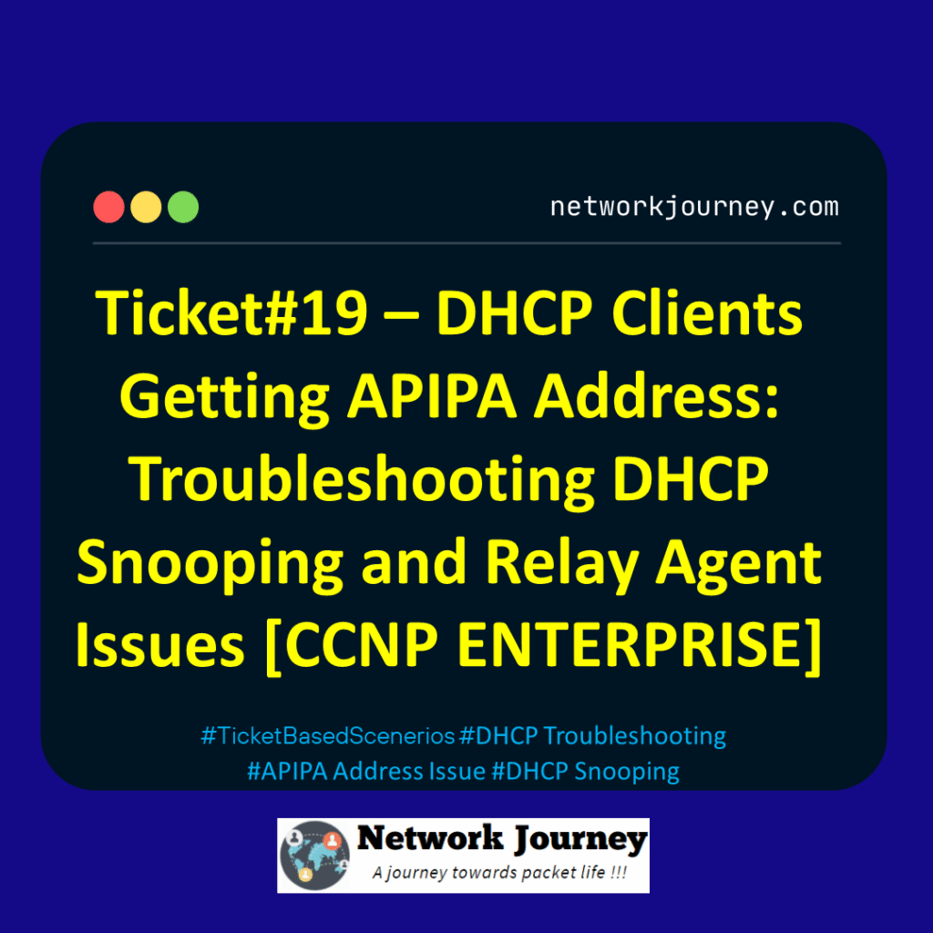 Ticket#19 – DHCP Clients Getting APIPA Address: Troubleshooting DHCP Snooping and Relay Agent Issues [CCNP ENTERPRISE]