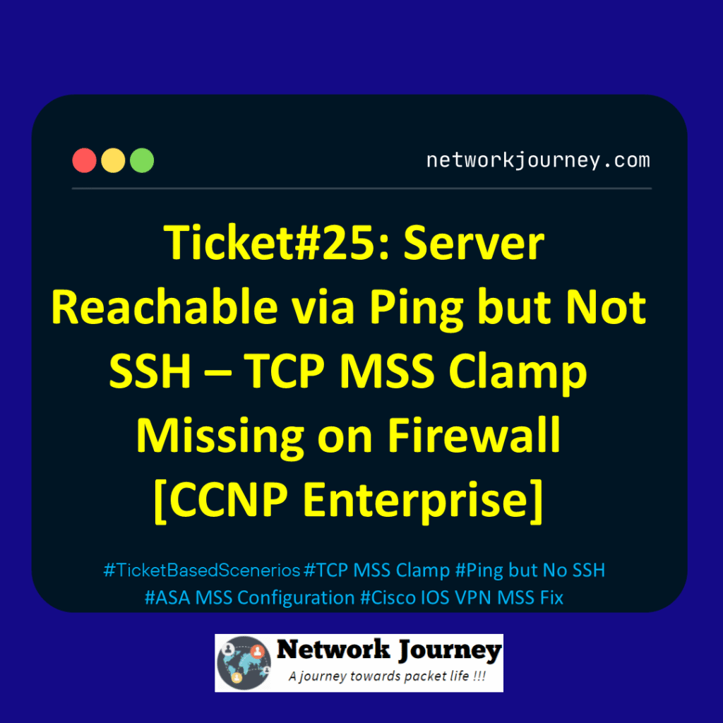 Ticket#25: Server Reachable via Ping but Not SSH – TCP MSS Clamp Missing on Firewall [CCNP Enterprise]