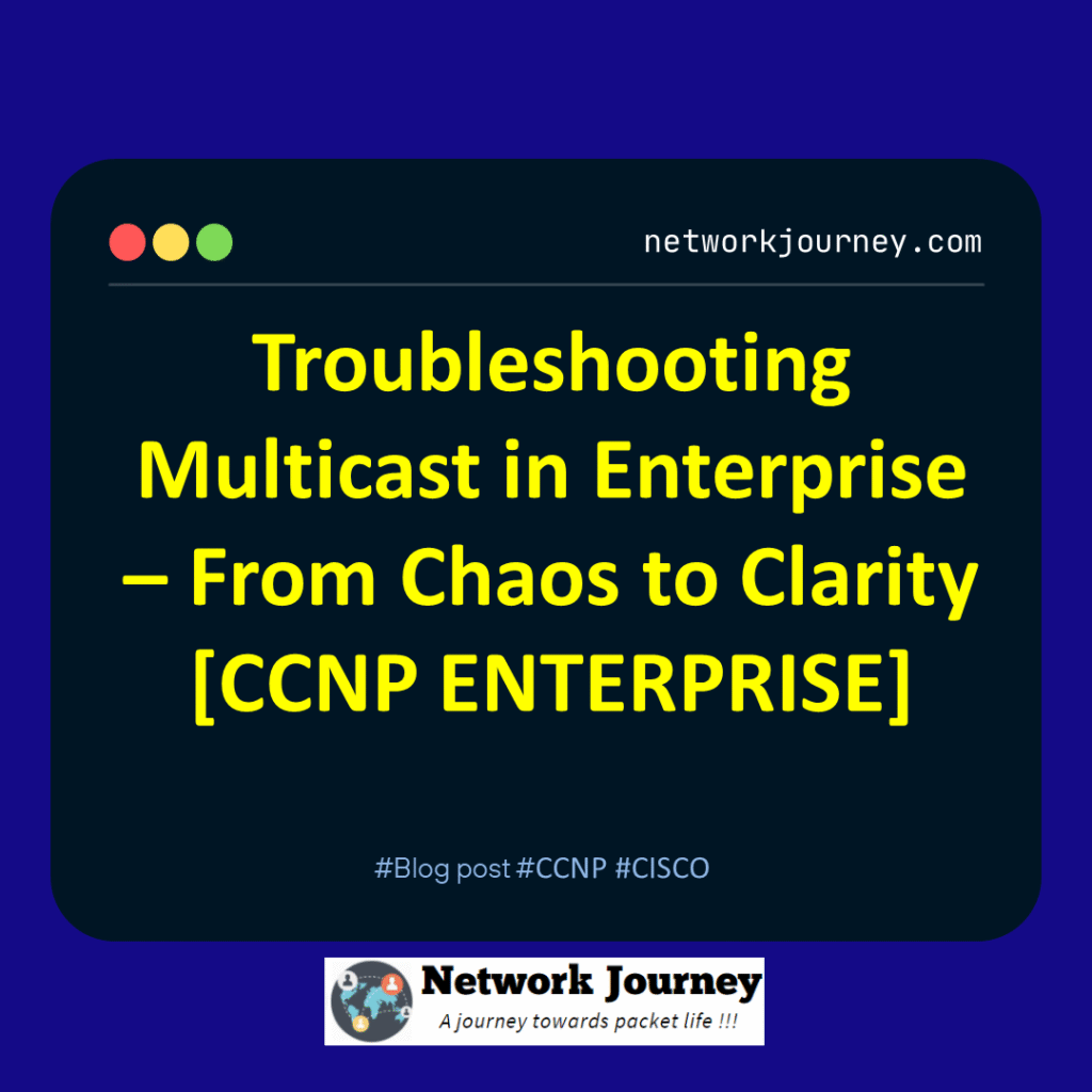 Troubleshooting Multicast in Enterprise – From Chaos to Clarity [CCNP ENTERPRISE]_networkjourney