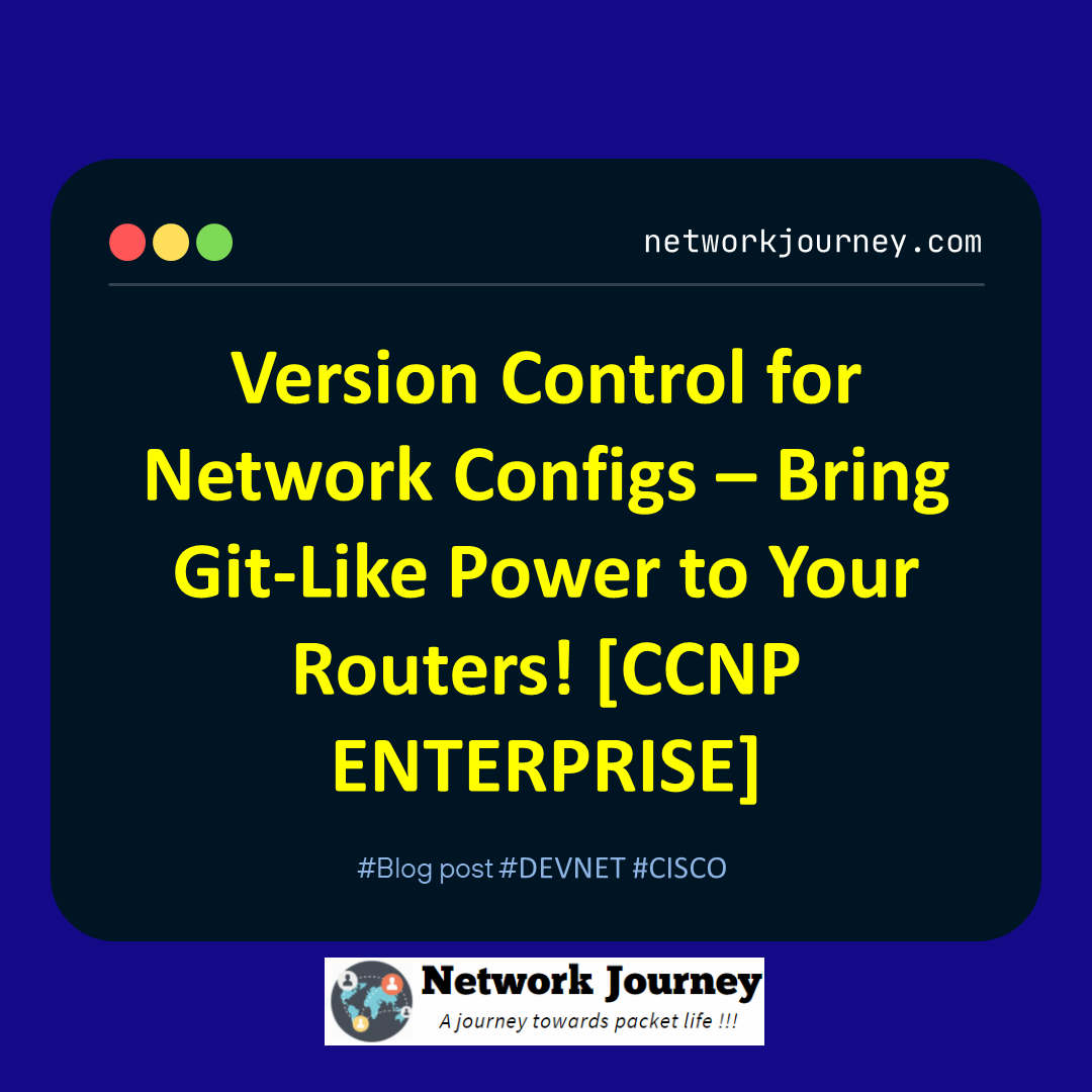 Version Control for Network Configs – Bring Git-Like Power to Your Routers! [CCNP ENTERPRISE]_networkjourney