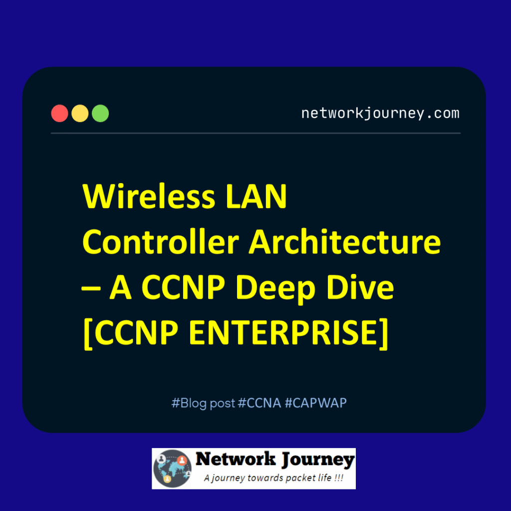 Wireless LAN Controller Architecture – A CCNP Deep Dive [CCNP ENTERPRISE]_networkjourney
