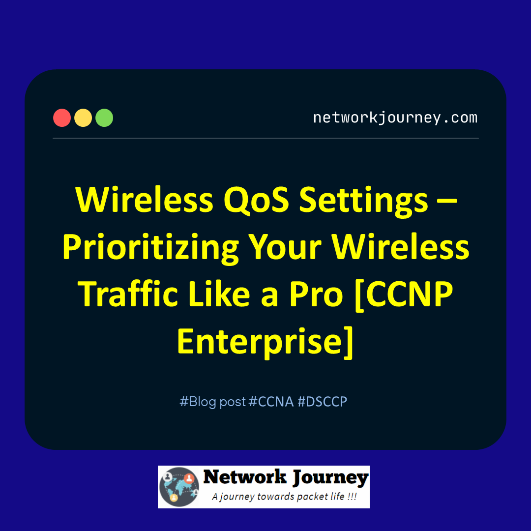 Wireless QoS Settings – Prioritizing Your Wireless Traffic Like a Pro[CCNP Enterprise]_networkjourney