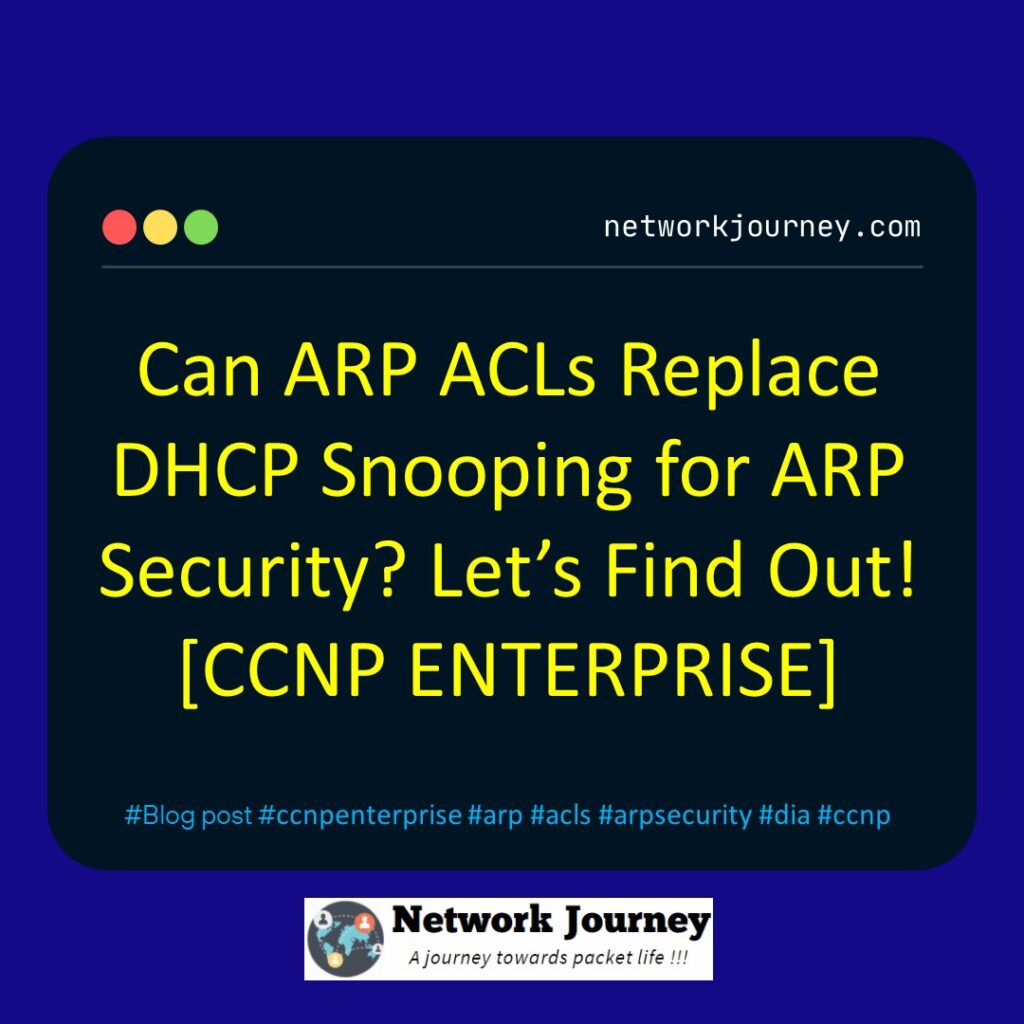 Can ARP ACLs Replace DHCP Snooping for ARP Security? Let’s Find Out! [CCNP ENTERPRISE]