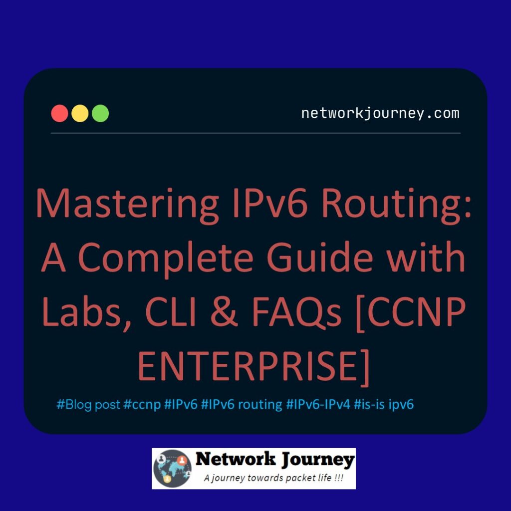 Mastering IPv6 Routing: A Complete Guide with Labs, CLI & FAQs [CCNP ENTERPRISE]