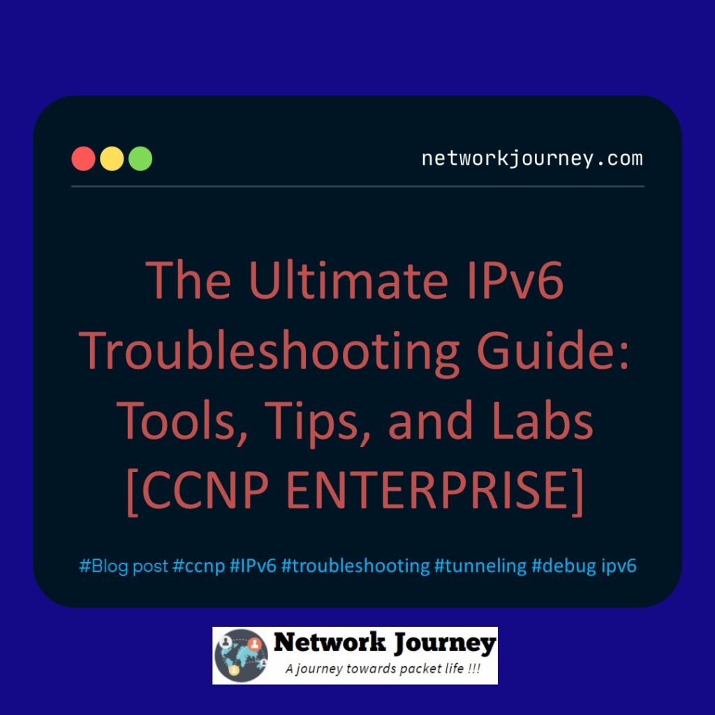 The Ultimate IPv6 Troubleshooting Guide: Tools, Tips, and Labs [CCNP ENTERPRISE]