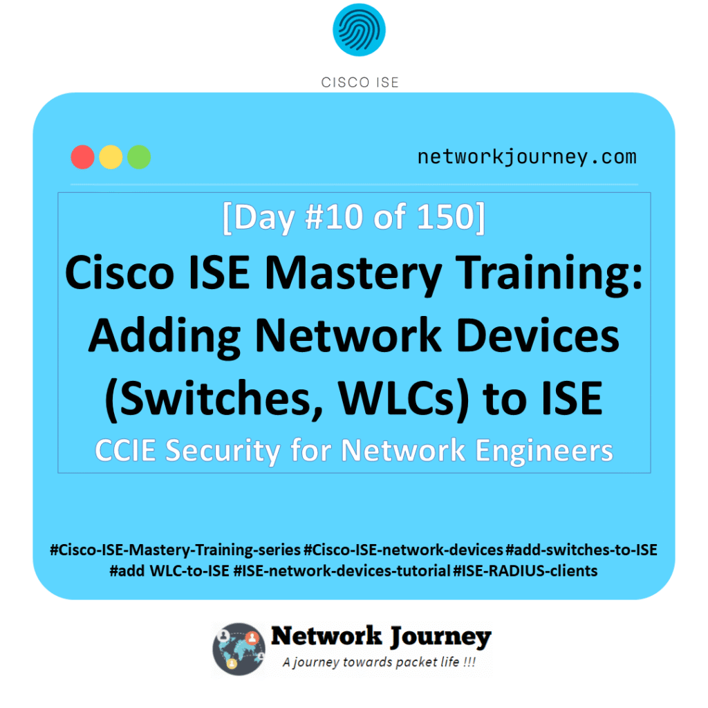 Cisco ISE network devices, add switches to ISE, add WLC to ISE, ISE network devices tutorial, ISE RADIUS clients, Cisco ISE Live Logs, ISE network device groups, ISE shared secret best practices, switch RADIUS config, WLC RADIUS configuration, ISE validation commands, EVE-NG ISE lab, VMware ESXi ISE lab, ISE device import, ISE SNMP config, ISE troubleshooting RADIUS, CCIE Security training, Sagar Dhawan Network Journey, ISE automation APIs, ISE policy enforcement