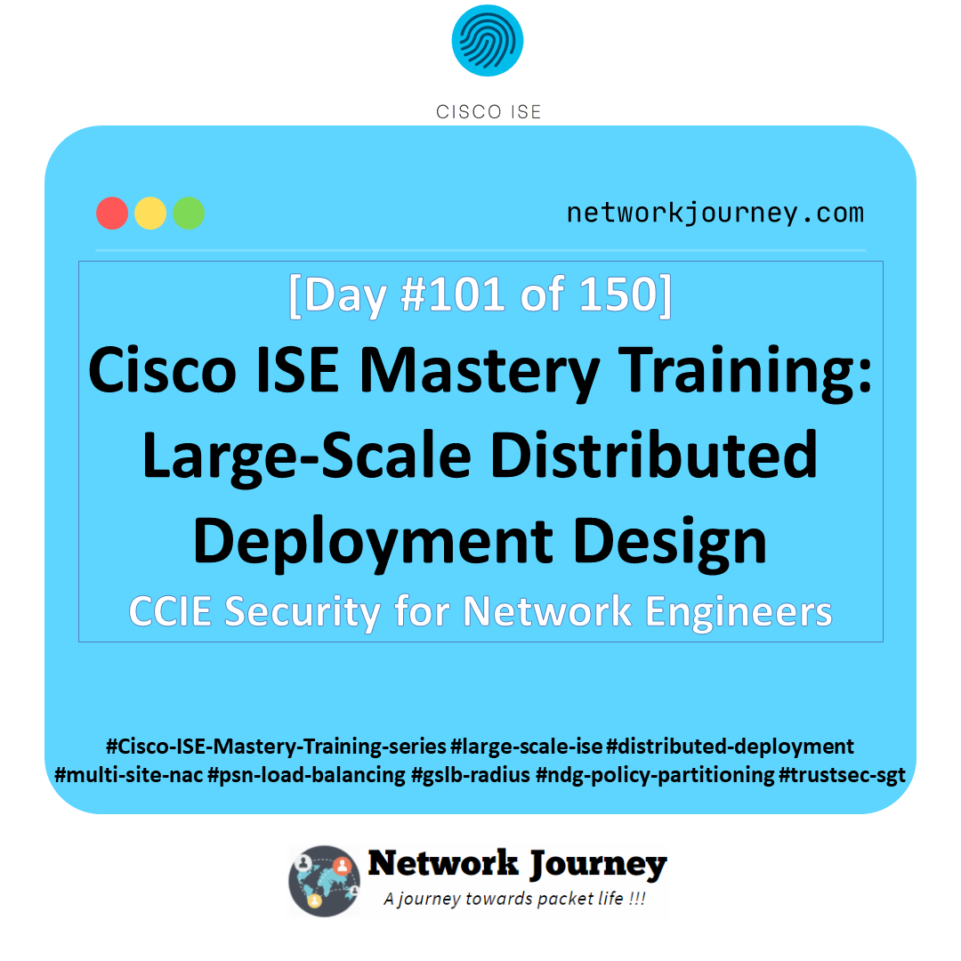 Day 101 – Cisco ISE Mastery Training: Large‑Scale Distributed Deployment Design
