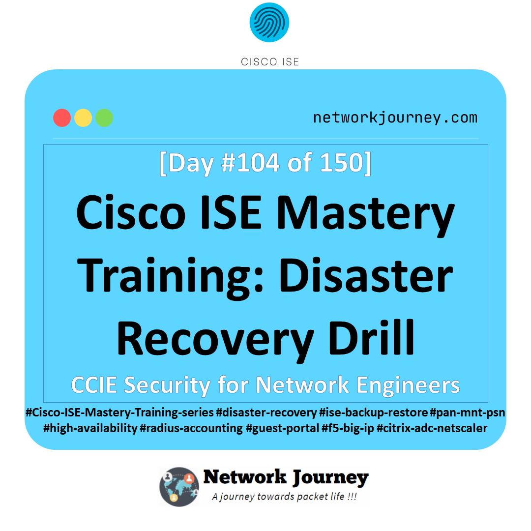 Day 104 – Cisco ISE Mastery Training: Disaster Recovery Drill.