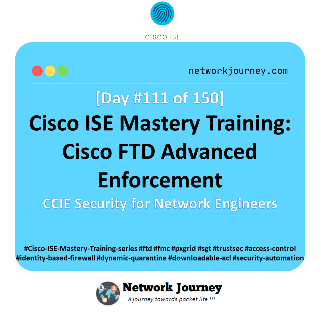 Day 111 – Cisco ISE Mastery Training: Cisco FTD Advanced Enforcement