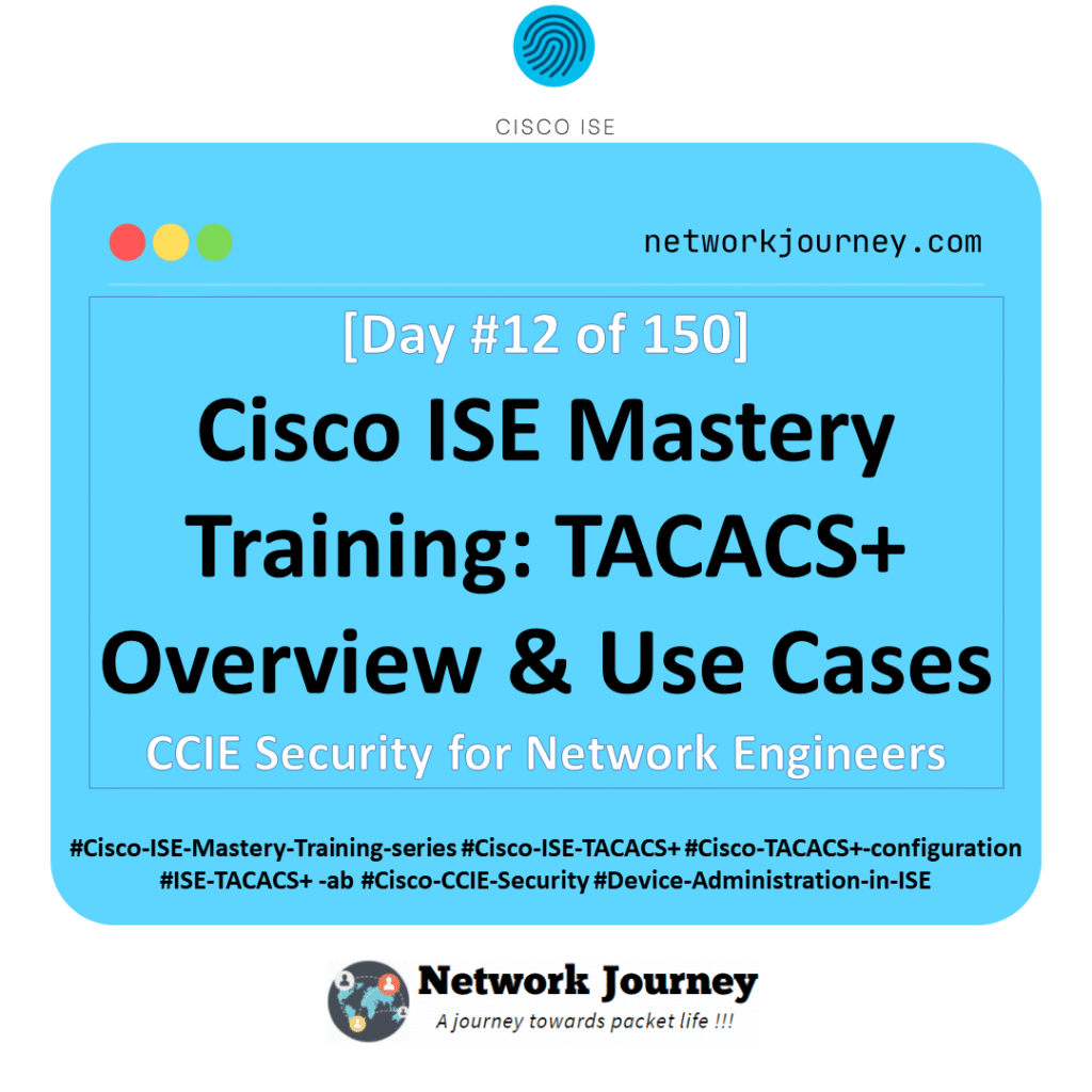 Day 12 – Cisco ISE Mastery Training: TACACS+ Overview & Use Cases