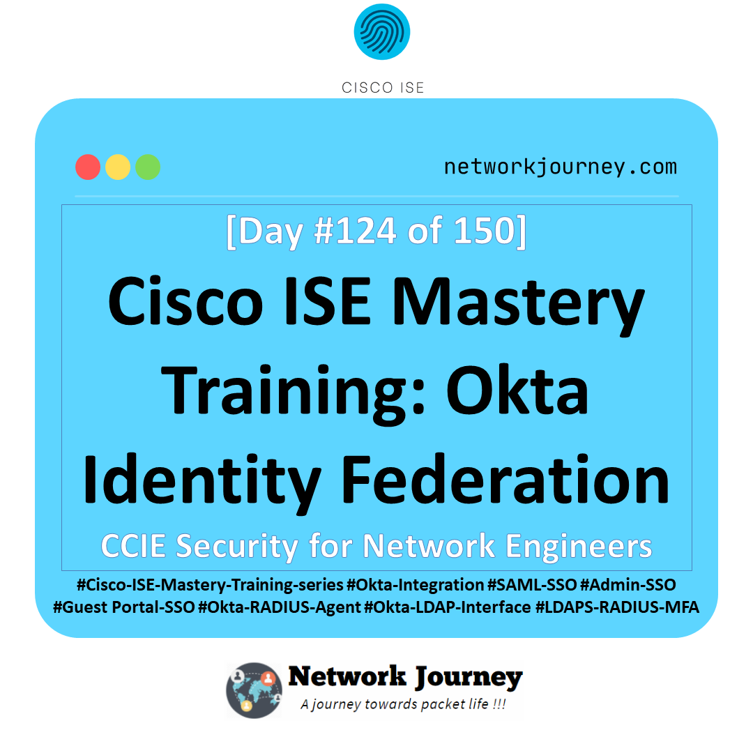 Day 124 – Cisco ISE Mastery Training: Okta Identity Federation
