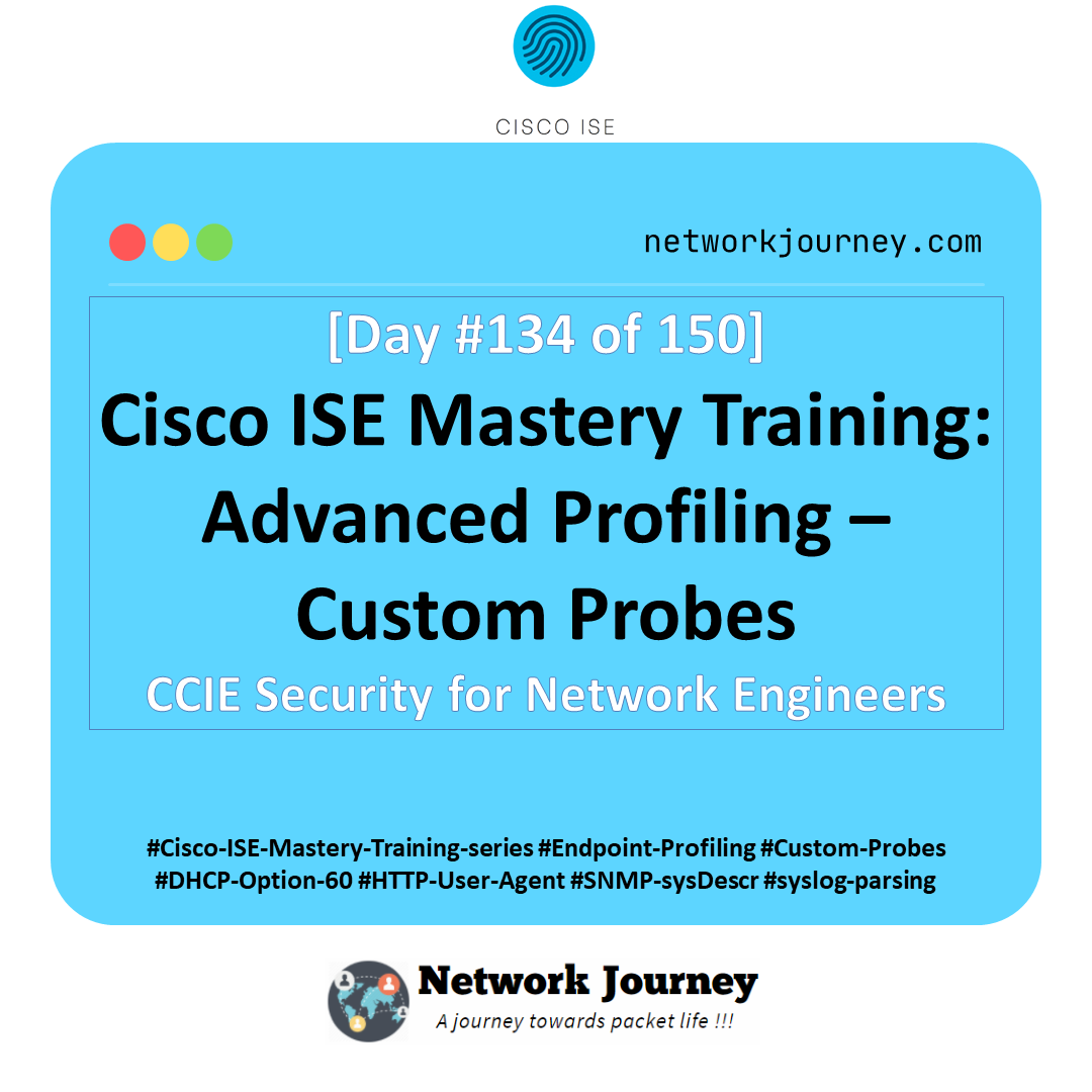 Day 134 – Cisco ISE Mastery Training: Advanced Profiling – Custom Probes