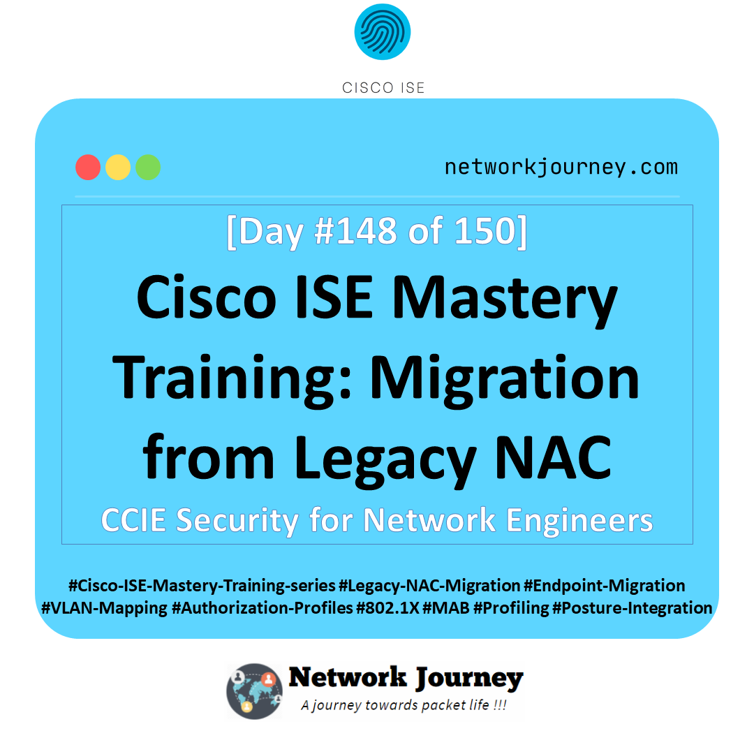 Day 148 – Cisco ISE Mastery Training: Migration from Legacy NAC