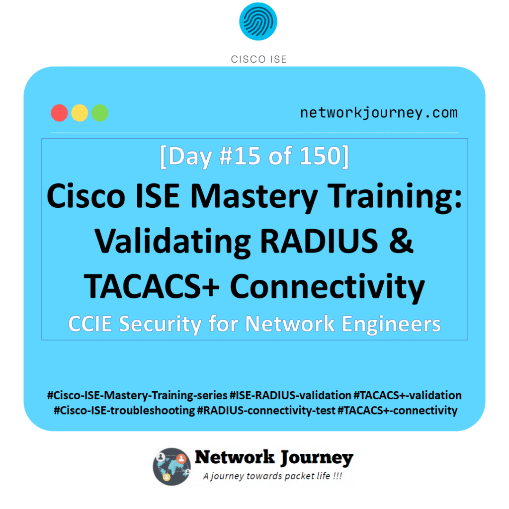 [Day 15] Cisco ISE Mastery Training: Validating RADIUS & TACACS+ Connectivity