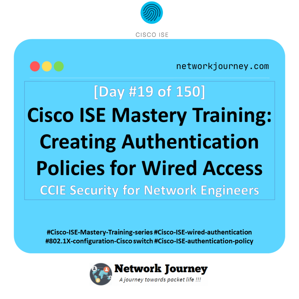Day 19 – Cisco ISE Mastery Training: Creating Authentication Policies for Wired Access
