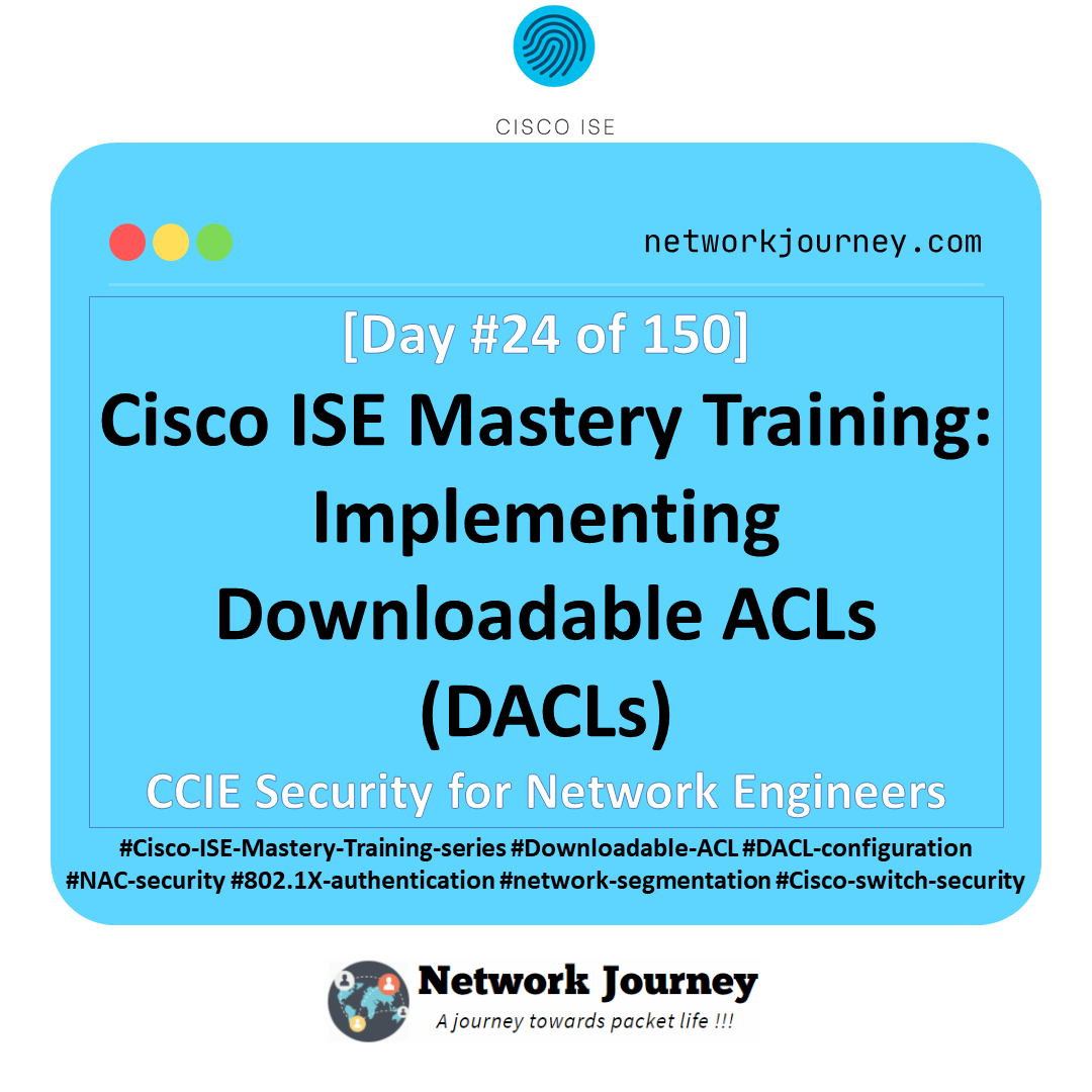 Day 24 – Cisco ISE Mastery Training: Implementing Downloadable ACLs (DACLs)