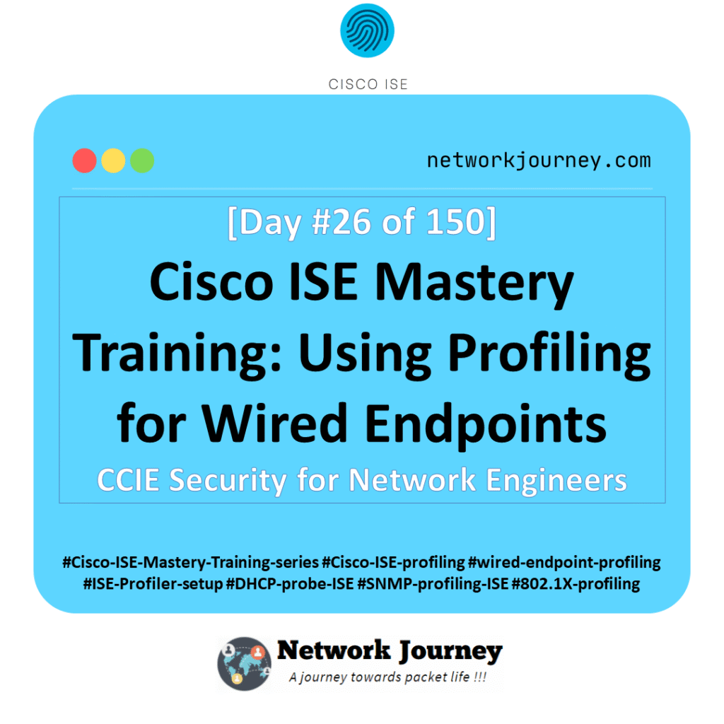 [Day #26 of 150] Cisco ISE Mastery Training: Using Profiling for Wired Endpoints