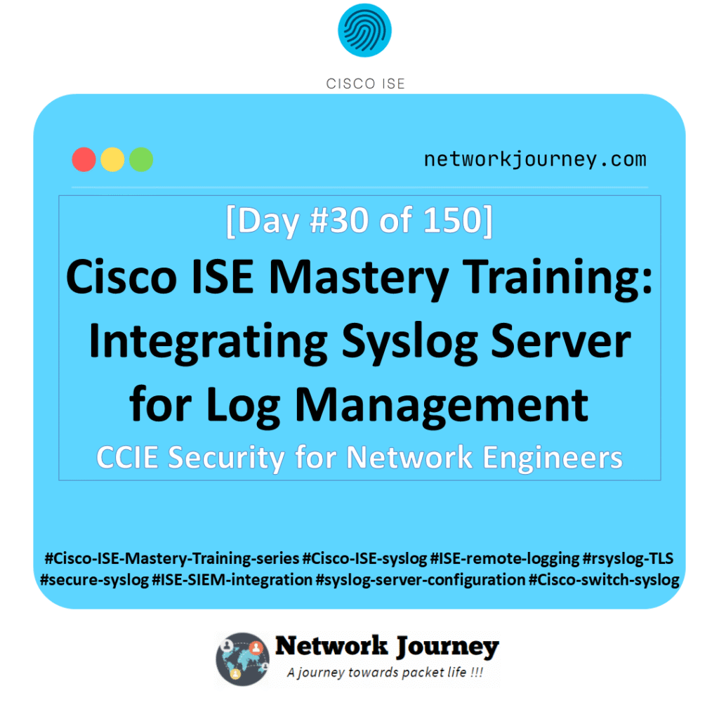 [Day #30 of 150] Cisco ISE Mastery Training: Integrating Syslog Server for Log Management