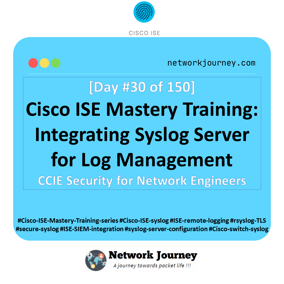 [Day #30 of 150] Cisco ISE Mastery Training: Integrating Syslog Server for Log Management