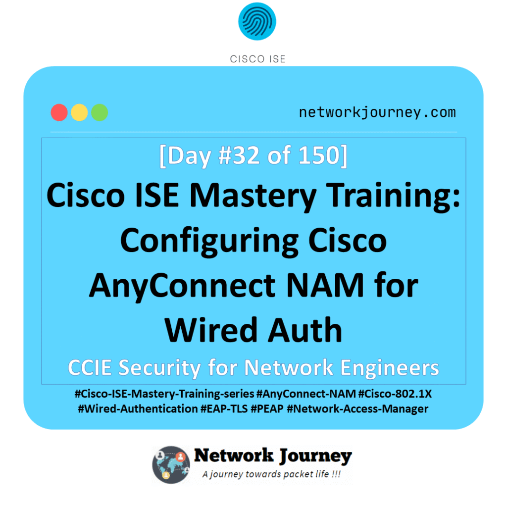 [Day 32] Cisco ISE Mastery Training: Configuring Cisco AnyConnect NAM for Wired Auth