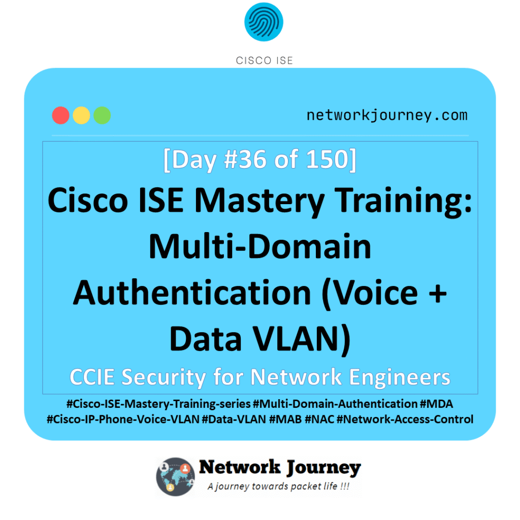 Day 36 – Cisco ISE Mastery Training: Multi-Domain Authentication (Voice + Data VLAN)