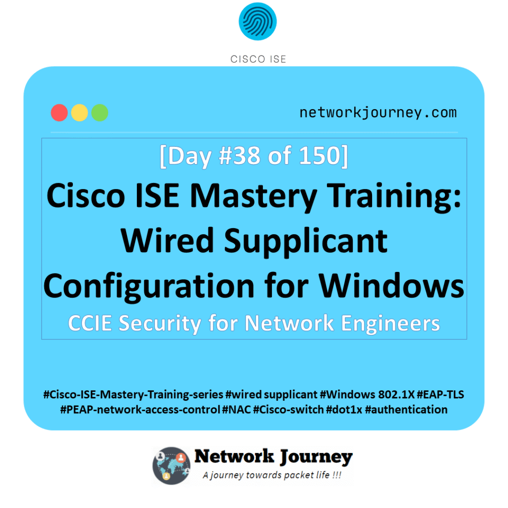 [Day 38] – Cisco ISE Mastery Training: Wired Supplicant Configuration for Windows