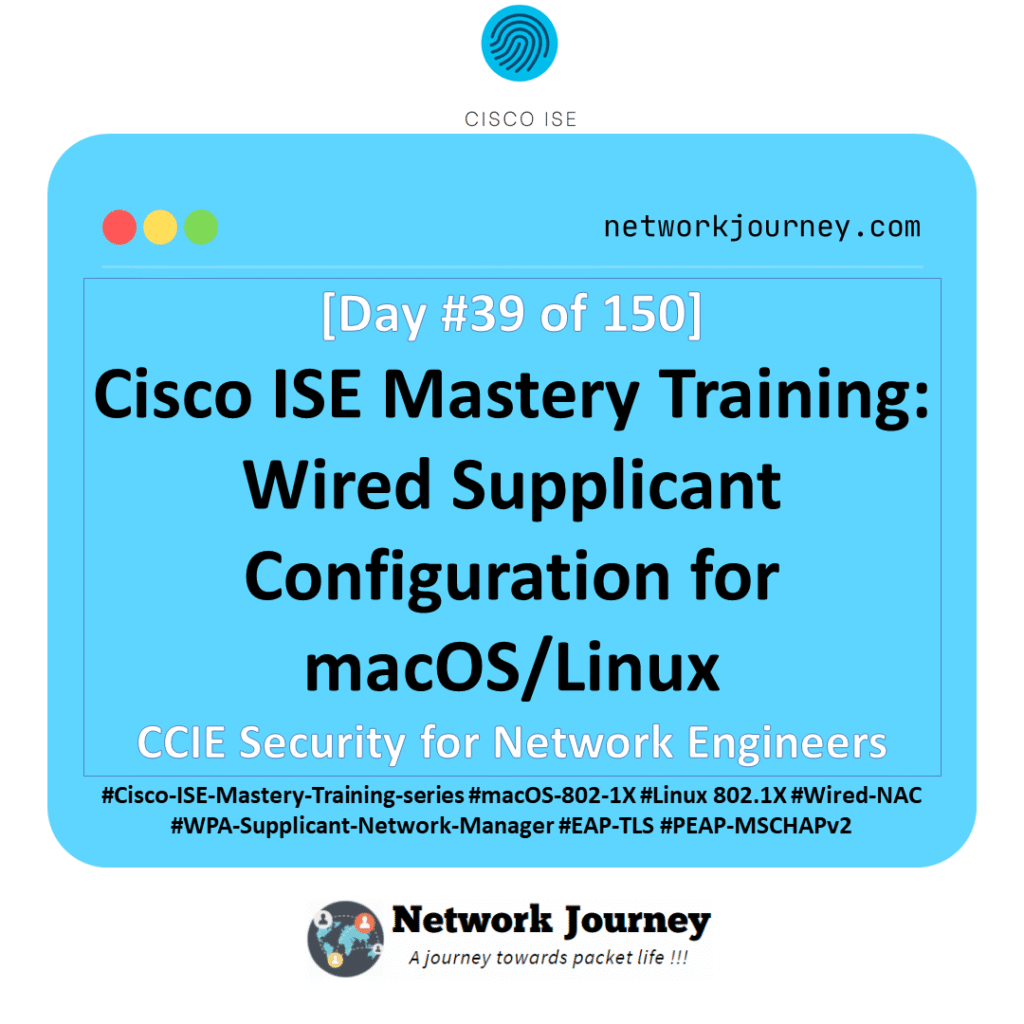 Day 39 – Cisco ISE Mastery Training: Wired Supplicant Configuration for macOS/Linux