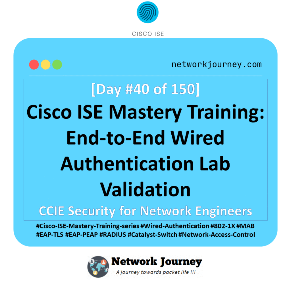 [Day 40] Cisco ISE Mastery Training: End-to-End Wired Authentication Lab Validation