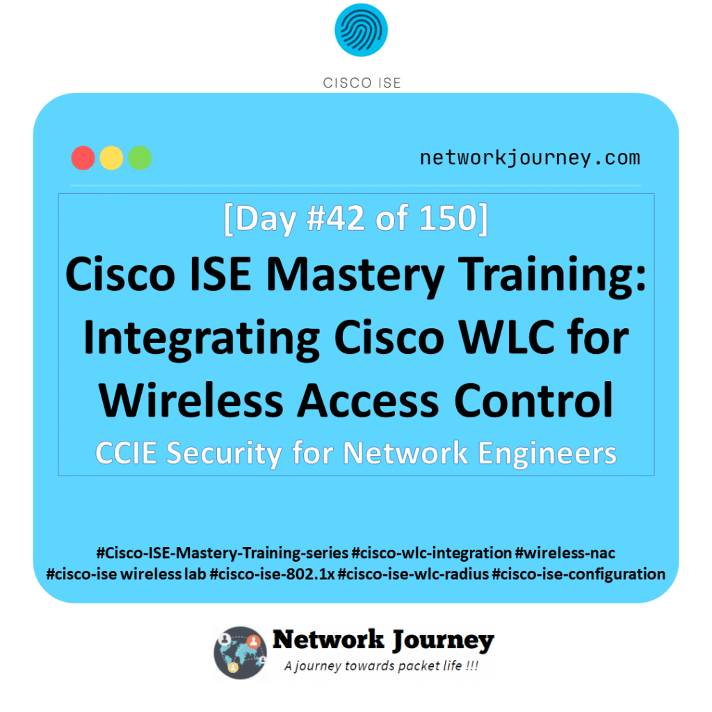 [Day 42] Cisco ISE Mastery Training: Integrating Cisco WLC for Wireless Access Control