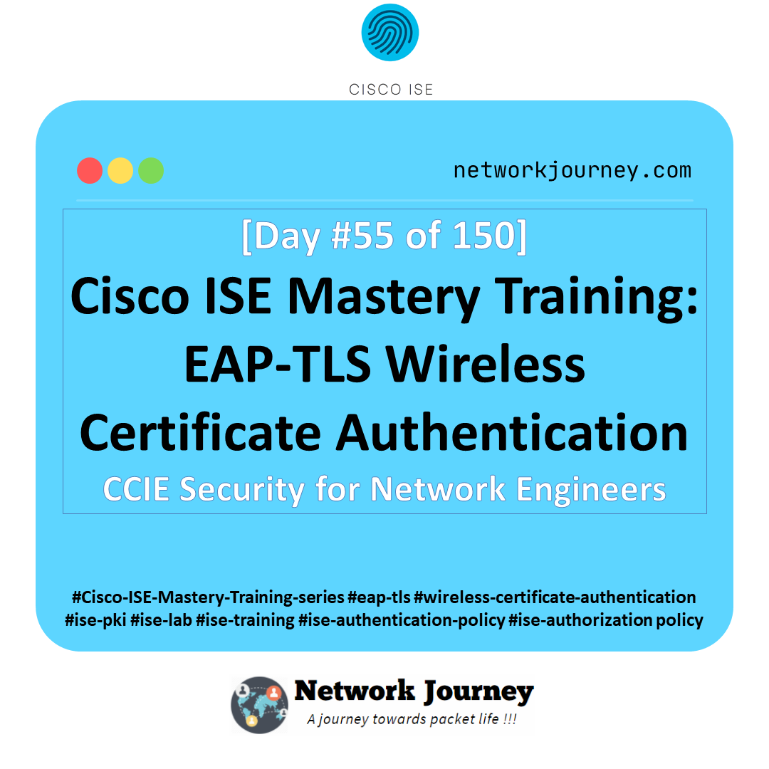 [Day 55] Cisco ISE Mastery Training: EAP-TLS Wireless Certificate Authentication