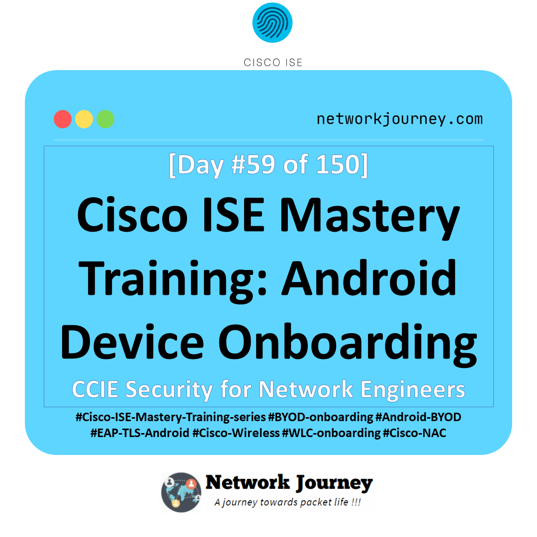 Day 59 – Cisco ISE Mastery Training: Android Device Onboarding