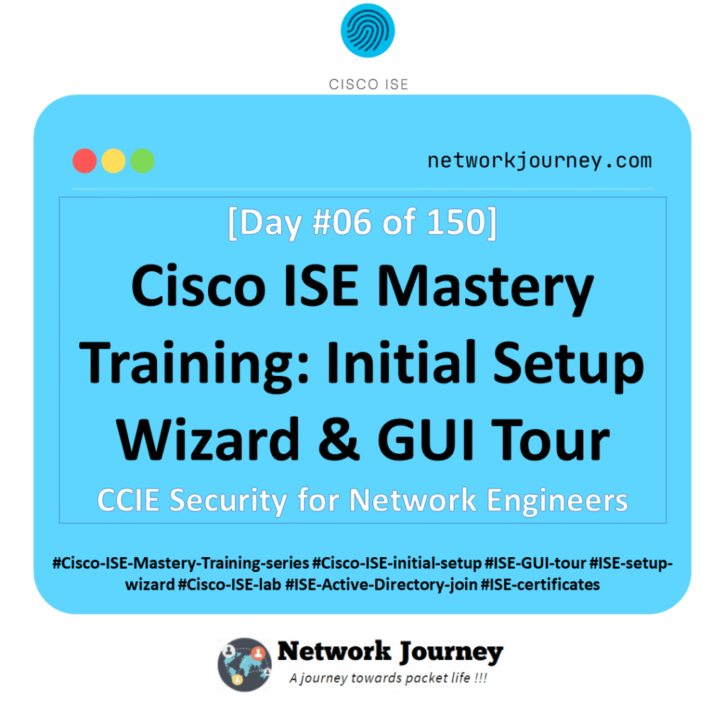 [Day 6] Cisco ISE Mastery Training: Initial Setup Wizard & GUI Tour