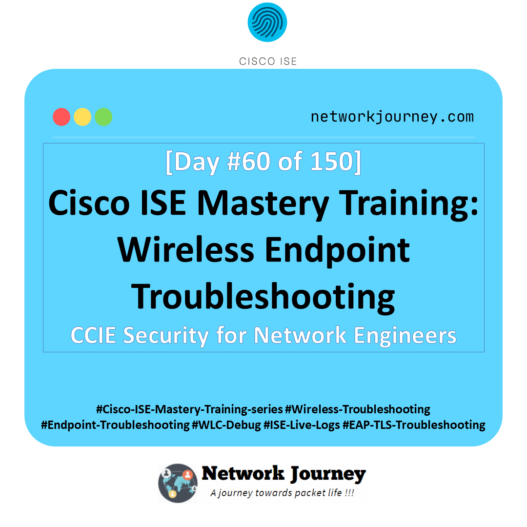 Day 60 – Cisco ISE Mastery Training: Wireless Endpoint Troubleshooting