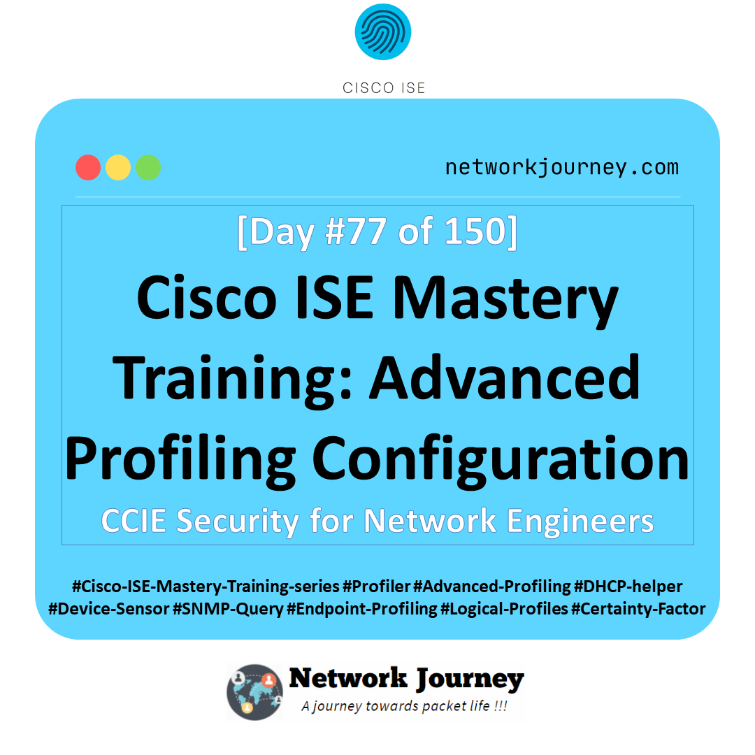 Day 77 – Cisco ISE Mastery Training: Advanced Profiling Configuration