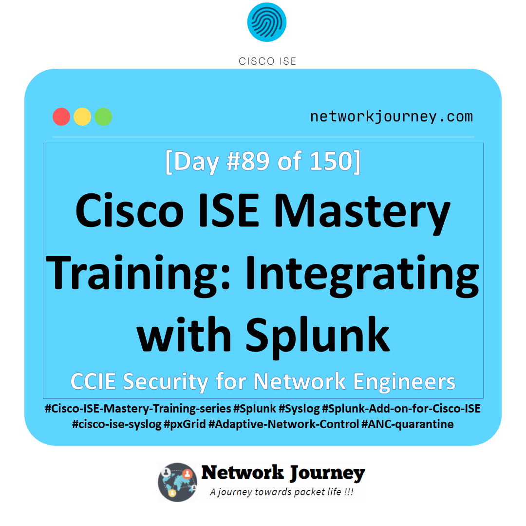 Day 89 – Cisco ISE Mastery Training: Integrating with Splunk