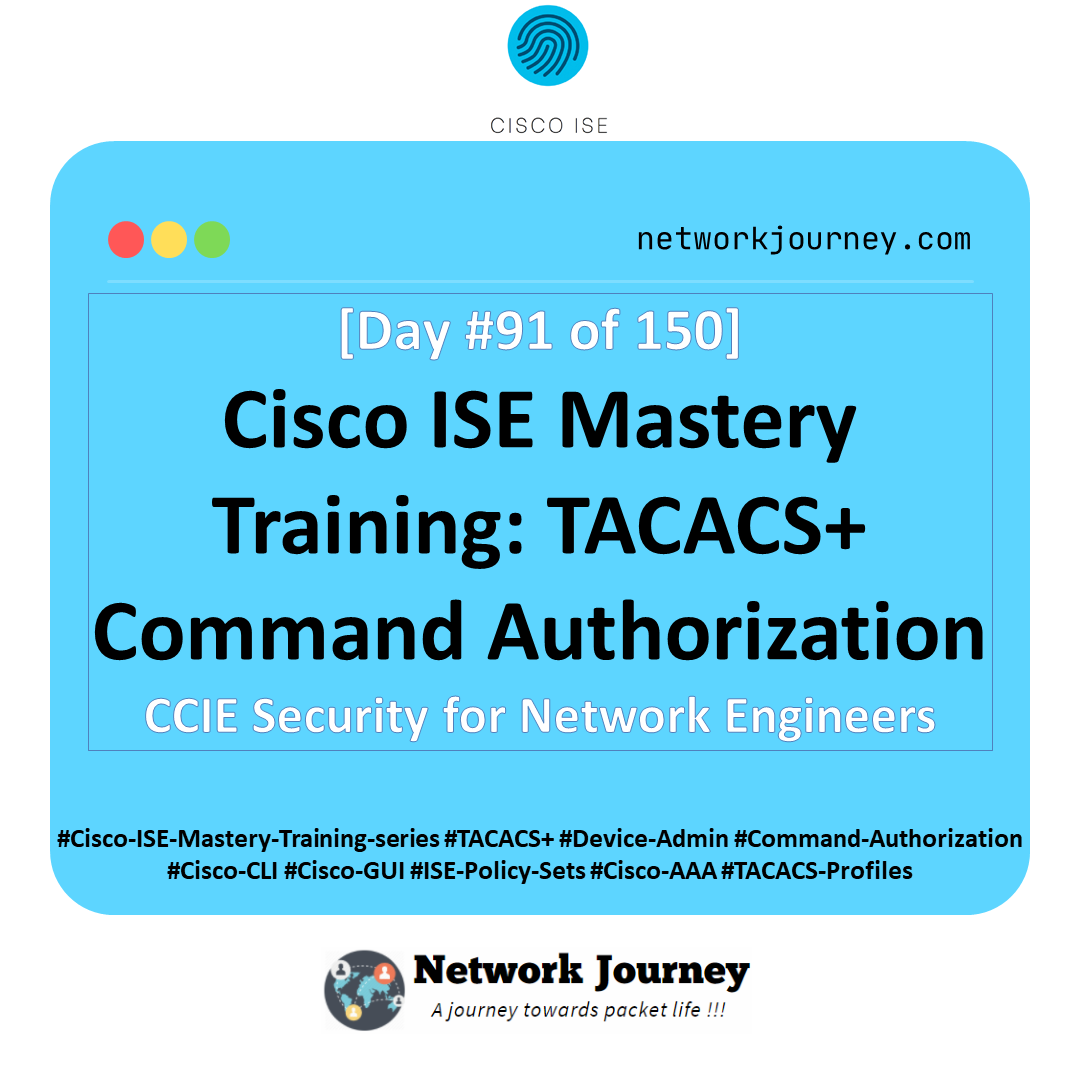 Day 91 – Cisco ISE Mastery Training: TACACS+ Command Authorization